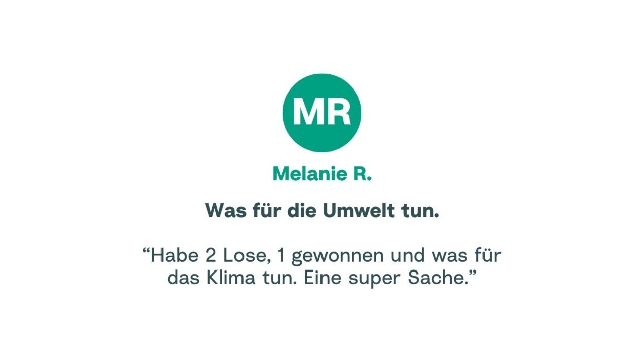 Zitat von Melanie: "Habe 2 Lose, 1 gewonnen und was für das Klima tun. Eine super Sache."