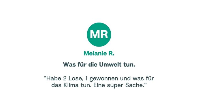 Zitat von Melanie: "Habe 2 Lose, 1 gewonnen und was für das Klima tun. Eine super Sache."