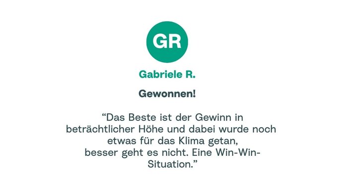 Zitat von Gabriele: "Das Beste ist der Gewinn in beträchtlicher Höhe und dabei wurde noch etwas für das Klima getan, besser geht es nicht. Eine Win-Win- Situation."