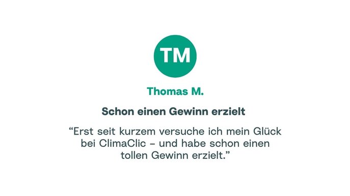 Zitat von Thomas: "Erst seit kurzem versuche ich mein Glück bei ClimaClic und habe schon einen tollen Gewinn erzielt."